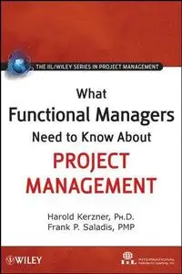 What Functional Managers Need to Know About Project Management (The IIL Wiley Series in Project Management)