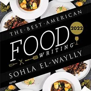 The Best American Food Writing 2022 [Audiobook]