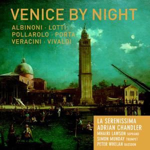 Adrian Chandler, La Serenissima - Venice by Night: Pollarolo, Vivaldi, Albinoni, Veracini, Lotti, Porta (2012)