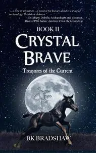 «Crystal Brave: Treasures of the Current» by BK Bradshaw