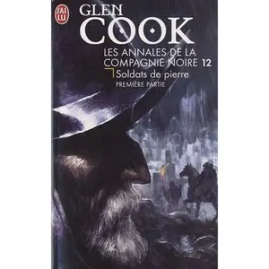 Les Annales de la Compagnie Noire, Tome 12 : Soldats de pierre – Première partie – Glen Cook