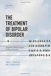 The Treatment of Bipolar Disorder: Integrative Clinical Strategies and Future Directions