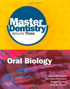Master Dentistry Volume 3 Oral Biology: Oral Anatomy, Histology, Physiology and Biochemistry (Repost)