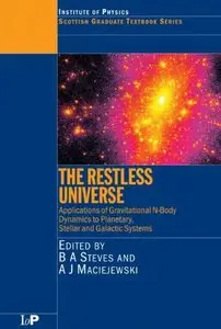 The Restless Universe: Applications of Gravitational N-Body Dynamics to Planetary Stellar and Galactic Systems by B. A. Steves