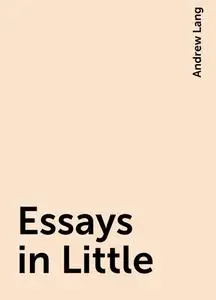 «Essays in Little» by Andrew Lang