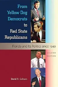 From Yellow Dog Democrats to Red State Republicans: Florida and Its Politics since 1940, Second Edition (repost)
