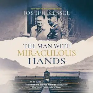 The Man With Miraculous Hands: The Incredible Story of Himmler's Physician Who Saved Thousands of Lives [Audiobook]