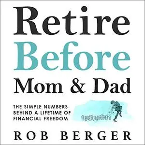 Retire Before Mom and Dad: The Simple Numbers Behind a Lifetime of Financial Freedom [Audiobook]