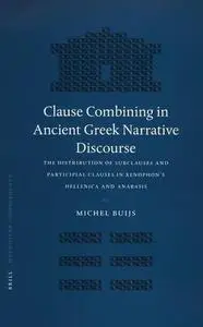 Clause Combining in Ancient Greek Narrative Discourse: The Distribution of Subclauses and Participial Clauses in Xenophon's Hel