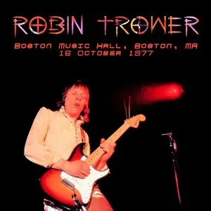 Robin Trower - Boston Music Hall, Boston, MA - October 16th 1977 - The Dan Lampinski Tapes Volume 78 (EX AUD)