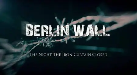 The Berlin Wall: The Night the Iron Curtain Closed (2014)