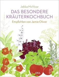 Das besondere Kräuterkochbuch: Empfohlen von Jamie Oliver