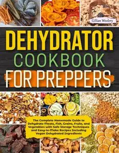 Dehydrator Cookbook For Preppers: The Complete Homemade Guide to Dehydrate Meats