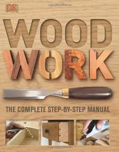 Woodwork: The Complete Step-By-Step Manual (repost)