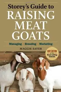 Storey's Guide to Raising Meat Goats: Managing, Breeding, Marketing, 2nd Edition [Repost]