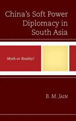 China's Soft Power Diplomacy in South Asia: Myth or Reality?