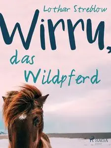 «Wirru, das Wildpferd» by Lothar Streblow