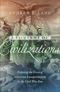 A Contest of Civilizations: Exposing the Crisis of American Exceptionalism in the Civil War Era
