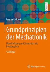 Grundprinzipien der Mechatronik: Modellbildung und Simulation mit Bondgraphen