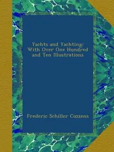 Yachts and Yachting: With Over One Hundred and Ten Illustrations