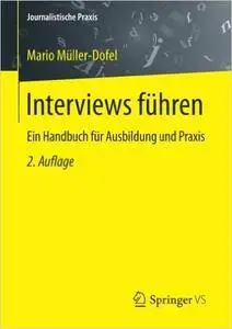 Interviews führen: Ein Handbuch für Ausbildung und Praxis, Auflage: 2