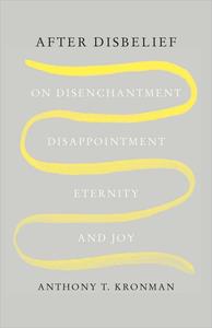 After Disbelief: On Disenchantment, Disappointment, Eternity, and Joy