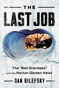 The Last Job: "The Bad Grandpas" and the Hatton Garden Heist