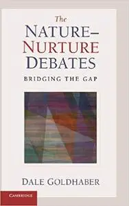 The Nature-Nurture Debates: Bridging the Gap