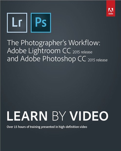 The Photographer's Workflow - Adobe Lightroom CC and Adobe Photoshop CC