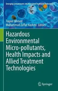 Hazardous Environmental Micro-pollutants, Health Impacts and Allied Treatment Technologies