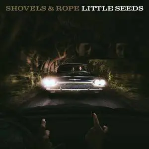 Shovels And Rope - Little Seeds (2016)