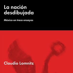 «La nación desdibujada: México en trece ensayos» by Claudio Lomnitz