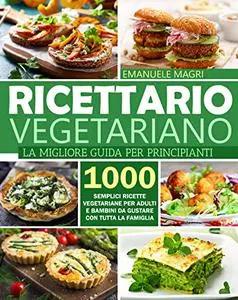 Ricettario vegetariano : La migliore guida per principianti