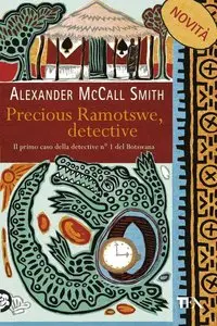 Alexander McCall Smith - Precious Ramotswe, detective. Un caso per Precious Ramotswe, la detective n° 1 del Botswana