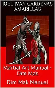 Martial Art Manual - Dim Mak: Dim Mak Manual