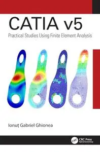 CATIA v5: Practical Studies Using Finite Element Analysis