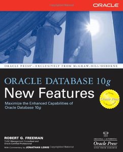 Oracle Database 10g New Features (Osborne ORACLE Press Series) by Robert G. Freeman [Repost]