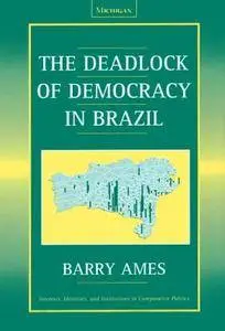 The Deadlock of Democracy in Brazil (Interests, Identities, and Institutions in Comparative Politics)