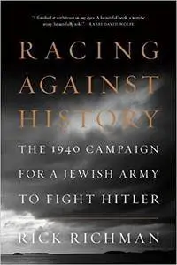 Racing Against History: The 1940 Campaign for a Jewish Army to Fight Hitler