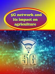 5G network and its impact on agriculture : 5g in agriculture