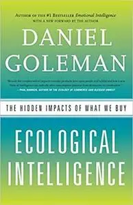 Ecological Intelligence: The Hidden Impacts of What We Buy