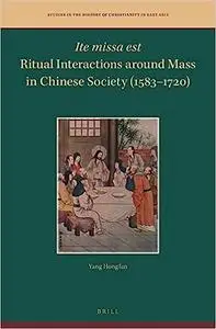 Ite missa est-Ritual Interactions around Mass in Chinese Society (1583-1720)