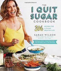 The I Quit Sugar Cookbook: 306 Recipes for a Clean, Healthy Life (Repost)