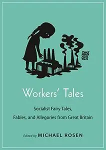 Workers' Tales: Socialist Fairy Tales, Fables, and Allegories from Great Britain