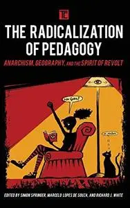 The Radicalization of Pedagogy: Anarchism, Geography, and the Spirit of Revolt (Transforming Capitalism)