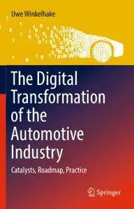 The Digital Transformation of the Automotive Industry: Catalysts, Roadmap, Practice