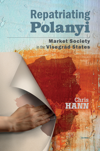 Repatriating Polanyi : Market Society in the Visegrad States