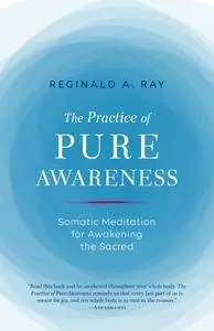 The Practice of Pure Awareness: Somatic Meditation for Awakening the Sacred