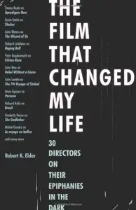The Film That Changed My Life: 30 Directors on Their Epiphanies in the Dark 