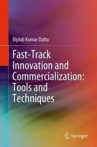 Fast-Track Innovation and Commercialization: Tools and Techniques